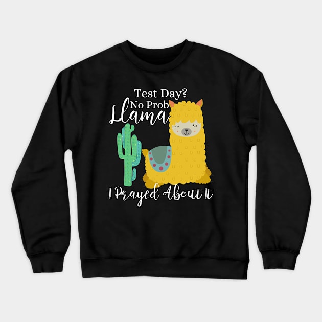 Test Day? No Prob-Llama I prayed about it; Christian Faith Llama Design Crewneck Sweatshirt by kissedbygrace